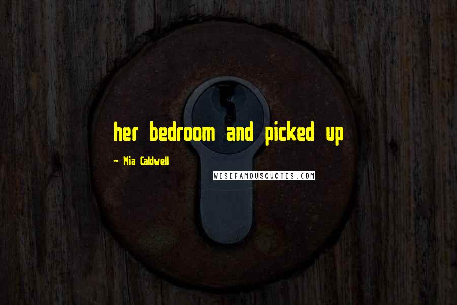 Mia Caldwell quotes: her bedroom and picked up