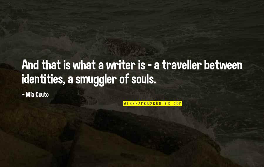 Mia Couto Quotes By Mia Couto: And that is what a writer is -