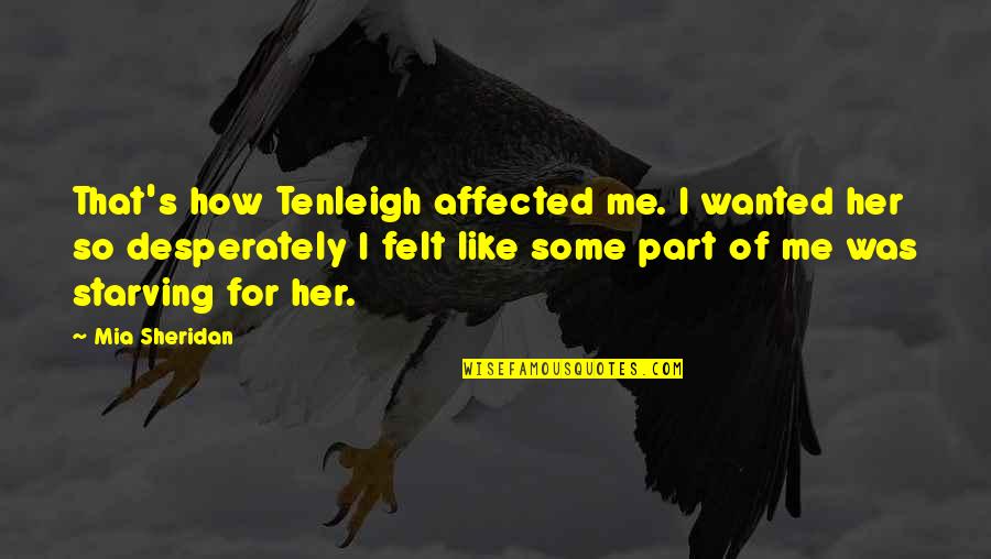 Mia D'angelou Quotes By Mia Sheridan: That's how Tenleigh affected me. I wanted her