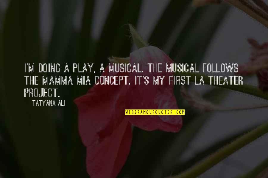 Mia D'angelou Quotes By Tatyana Ali: I'm doing a play, a musical. The musical