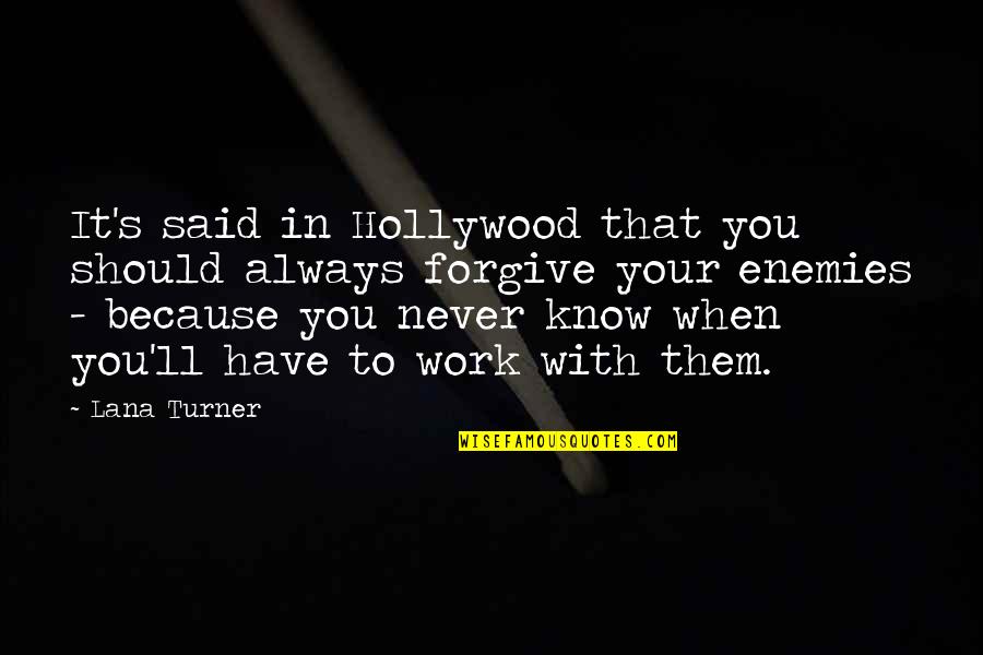 Mia Farrow Quotes By Lana Turner: It's said in Hollywood that you should always