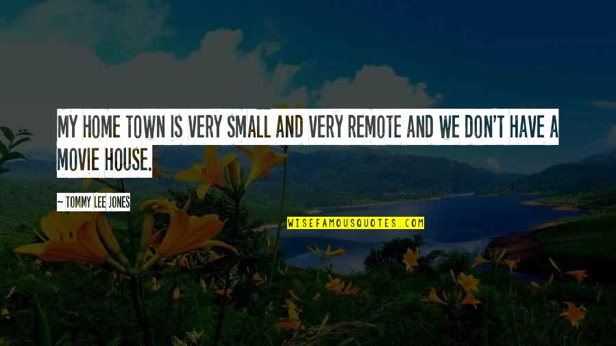 Mia Hamm Famous Quote Quotes By Tommy Lee Jones: My home town is very small and very