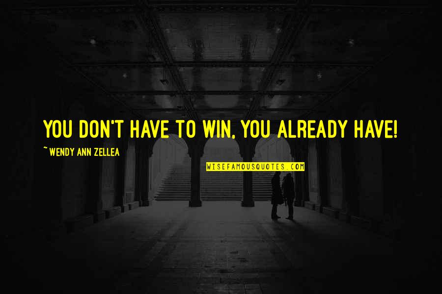 Mia Hamm Motivational Quotes By Wendy Ann Zellea: You don't have to win, you already have!