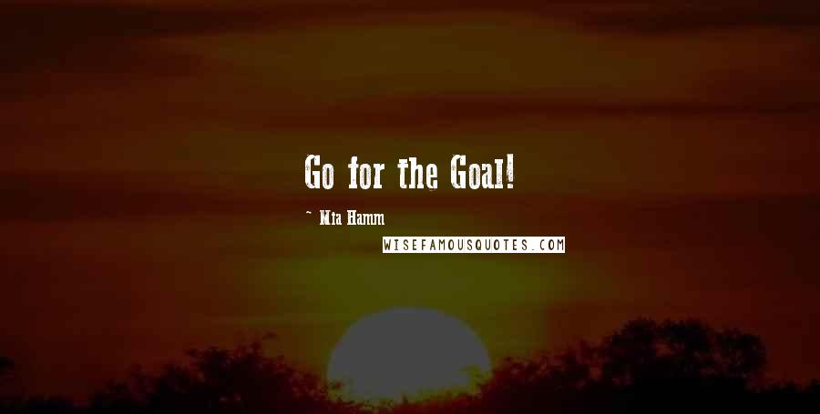 Mia Hamm quotes: Go for the Goal!