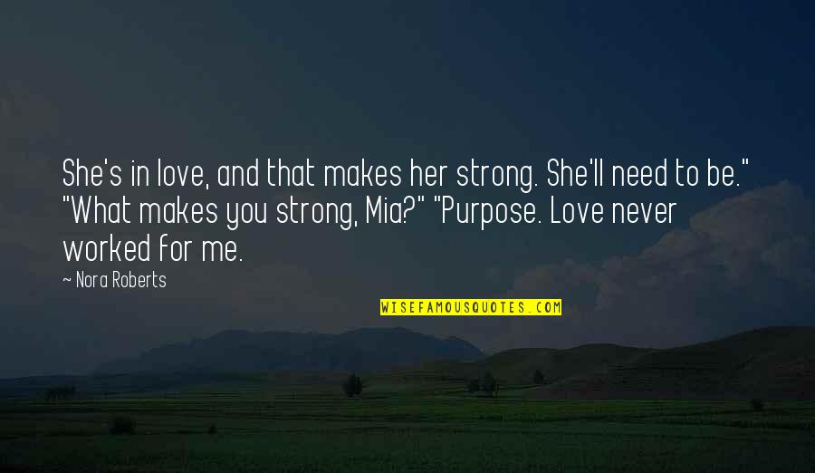 Mia Love Quotes By Nora Roberts: She's in love, and that makes her strong.