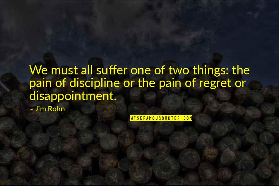 Mia Michaels Famous Quotes By Jim Rohn: We must all suffer one of two things: