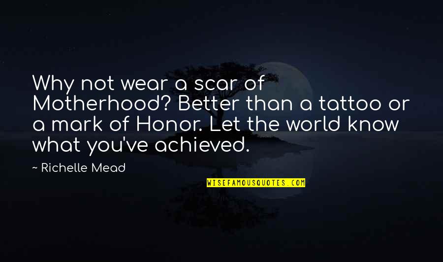 Mia Michaels Famous Quotes By Richelle Mead: Why not wear a scar of Motherhood? Better Mia Michaels Famous Quotes By Richelle Mead: Why not wear a scar of Motherhood? Better