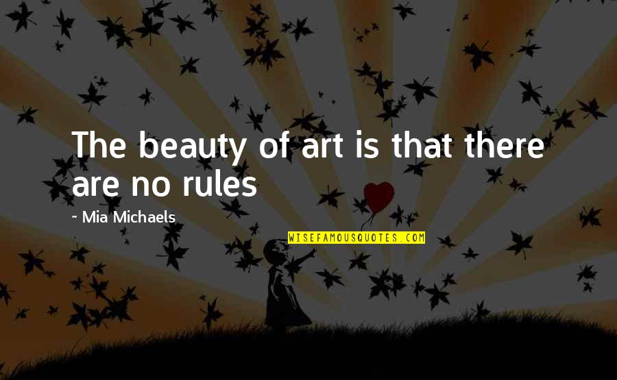 Mia Michaels Quotes By Mia Michaels: The beauty of art is that there are