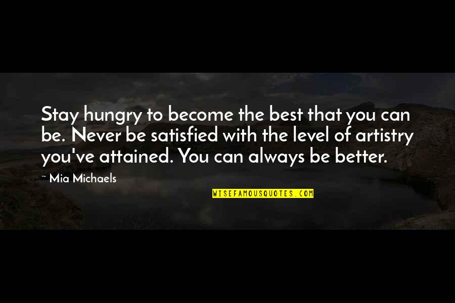 Mia Michaels Quotes By Mia Michaels: Stay hungry to become the best that you