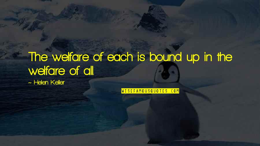 Mia One Tree Hill Quotes By Helen Keller: The welfare of each is bound up in Mia One Tree Hill Quotes By Helen Keller: The welfare of each is bound up in
