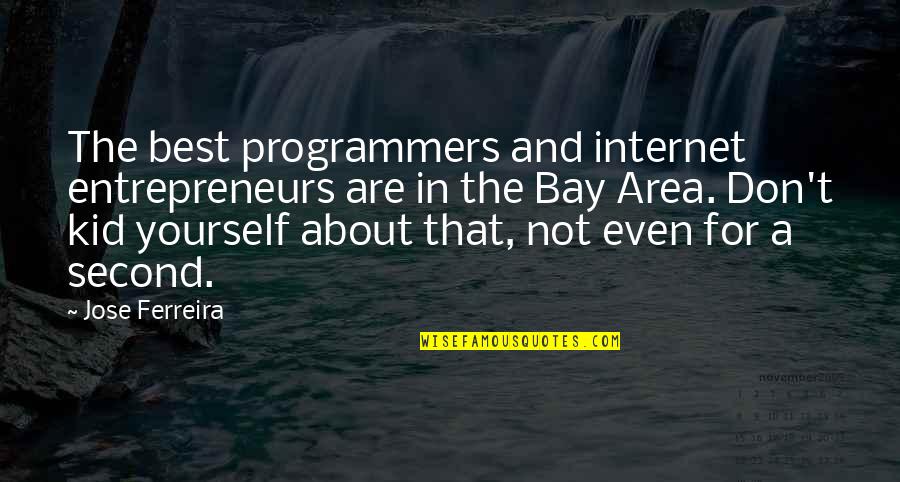 Mia Paper Planes Quotes By Jose Ferreira: The best programmers and internet entrepreneurs are in