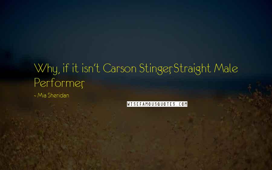Mia Sheridan quotes: Why, if it isn't Carson Stinger, Straight Male Performer,