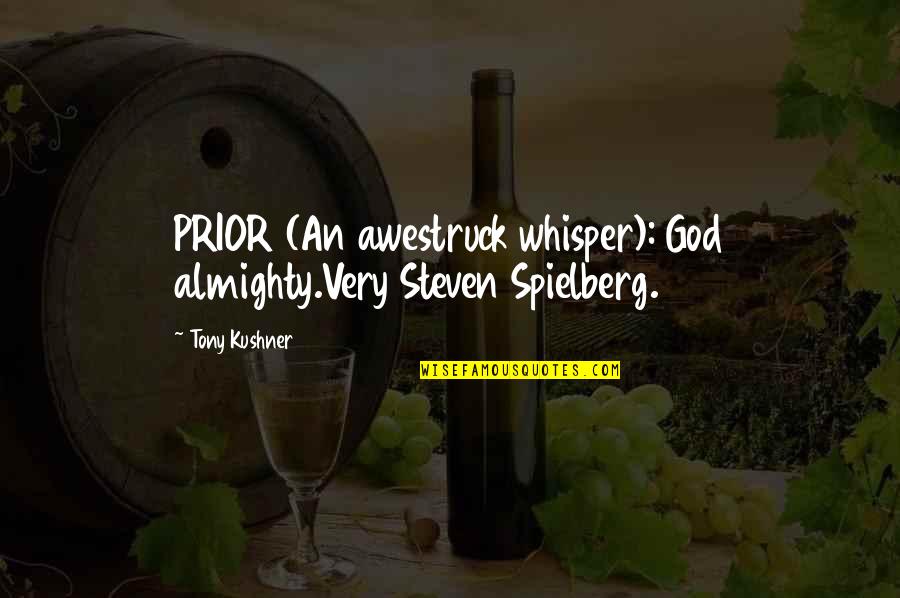 Mia Toretto Quotes By Tony Kushner: PRIOR (An awestruck whisper): God almighty.Very Steven Spielberg.