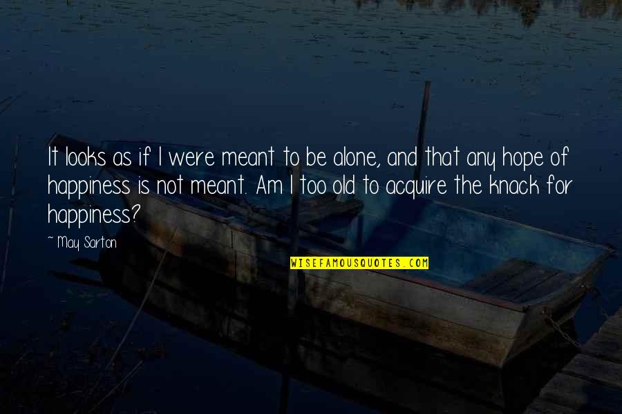 Miabyis Quotes By May Sarton: It looks as if I were meant to Miabyis Quotes By May Sarton: It looks as if I were meant to