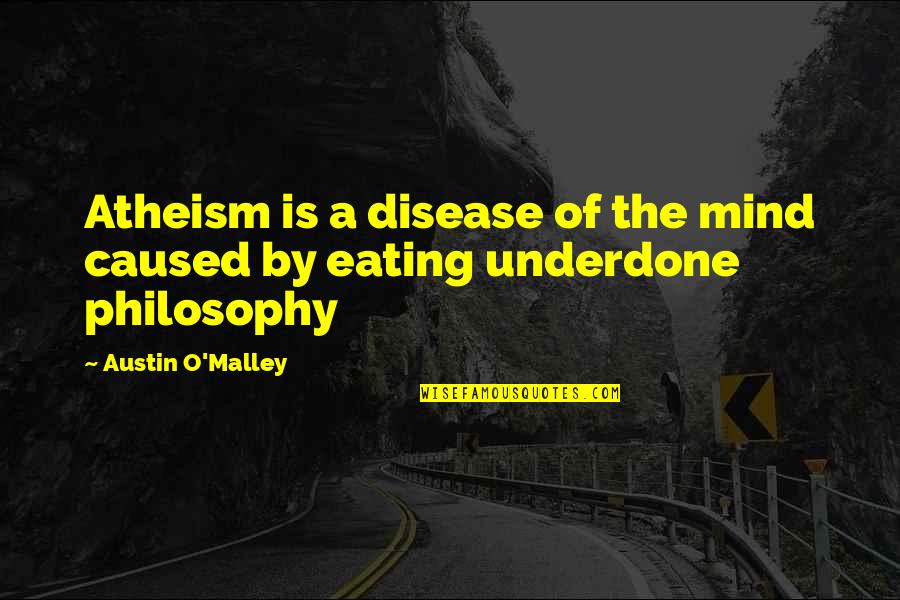Miady 50 Quotes By Austin O'Malley: Atheism is a disease of the mind caused