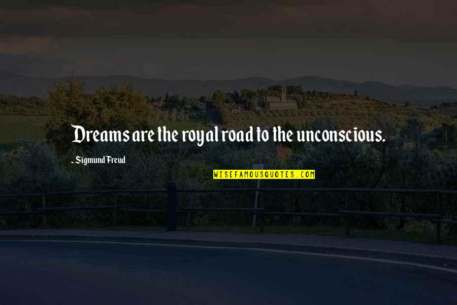 Miagi Bully Quotes By Sigmund Freud: Dreams are the royal road to the unconscious.