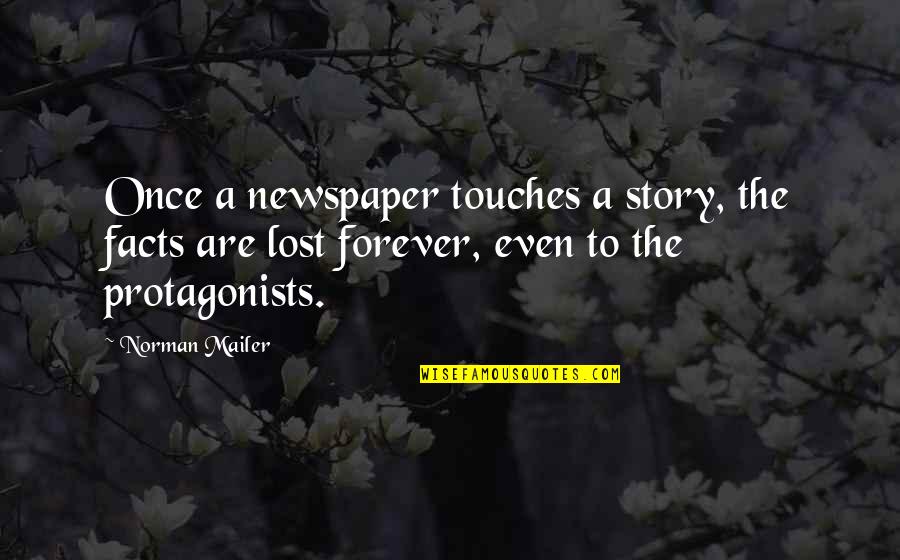 Miah Gilham Softball Quotes By Norman Mailer: Once a newspaper touches a story, the facts Miah Gilham Softball Quotes By Norman Mailer: Once a newspaper touches a story, the facts