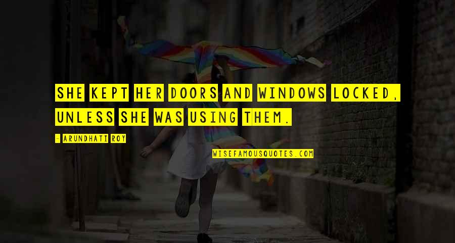 Miallianz Quotes By Arundhati Roy: She kept her doors and windows locked, unless