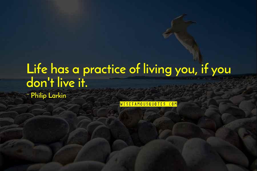 Miami Beach Realto Quotes By Philip Larkin: Life has a practice of living you, if