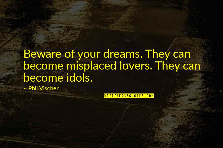 Miami Dolphin Quotes By Phil Vischer: Beware of your dreams. They can become misplaced
