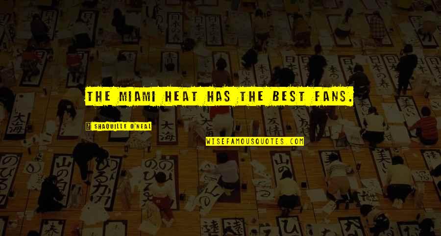Miami Heat Fans Quotes By Shaquille O'Neal: The Miami Heat has the best fans.