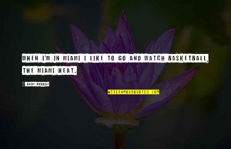 Miami Heat Quotes By Andy Murray: When I'm in Miami I like to go