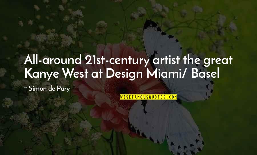Miami Quotes By Simon De Pury: All-around 21st-century artist the great Kanye West at