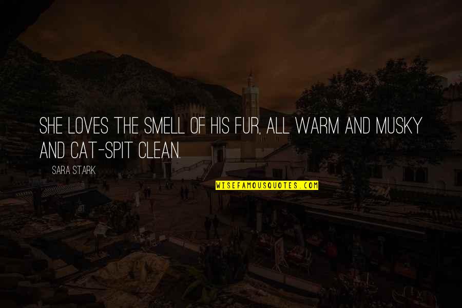 Miami Rap Quotes By Sara Stark: She loves the smell of his fur, all