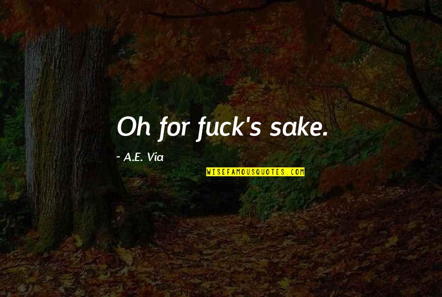 Miami Twice Quotes By A.E. Via: Oh for fuck's sake.