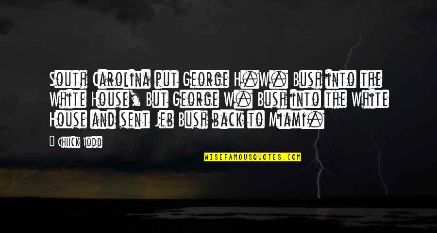 Miami's Quotes By Chuck Todd: South Carolina put George H.W. Bush into the