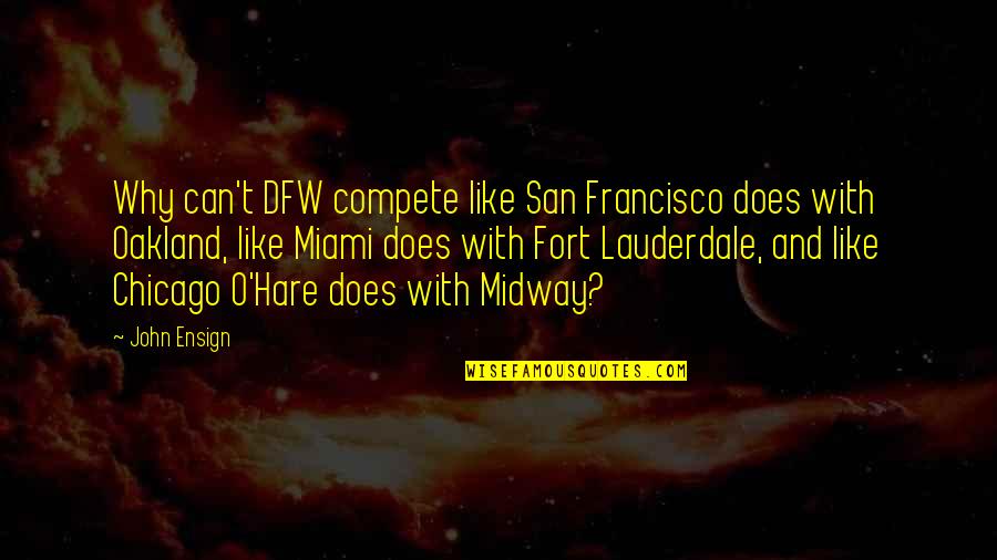 Miami's Quotes By John Ensign: Why can't DFW compete like San Francisco does