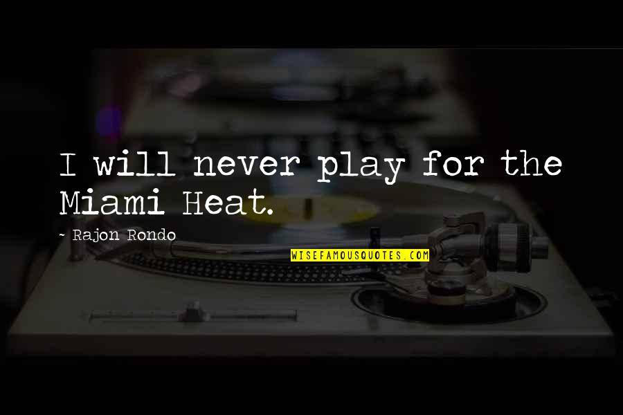 Miami's Quotes By Rajon Rondo: I will never play for the Miami Heat.