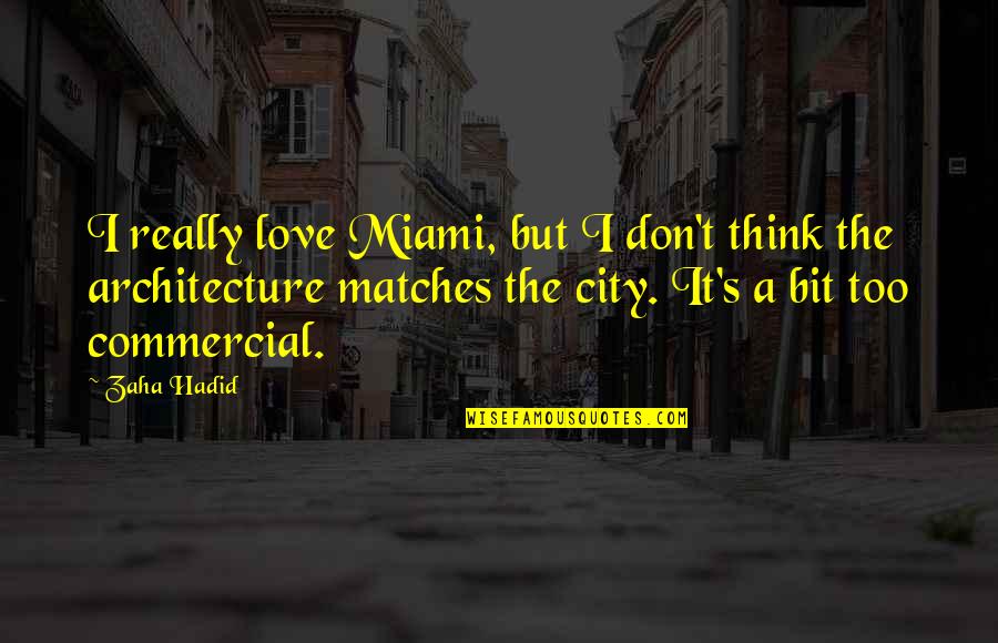 Miami's Quotes By Zaha Hadid: I really love Miami, but I don't think