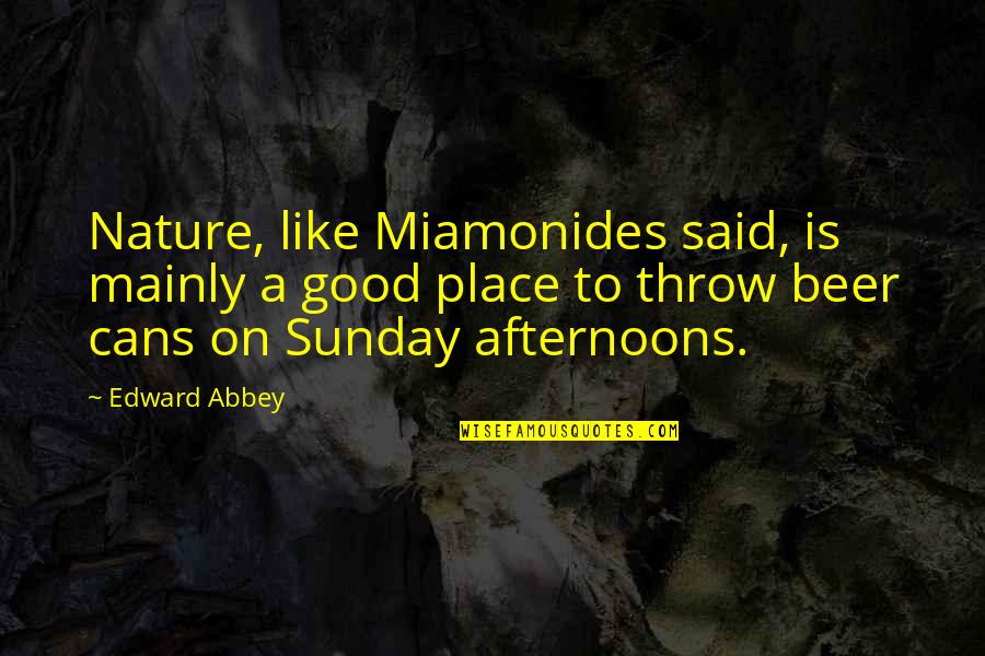 Miamonides Quotes By Edward Abbey: Nature, like Miamonides said, is mainly a good