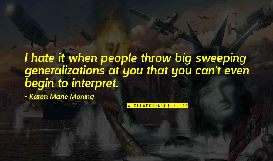 Miandad Last Ball Quotes By Karen Marie Moning: I hate it when people throw big sweeping Miandad Last Ball Quotes By Karen Marie Moning: I hate it when people throw big sweeping