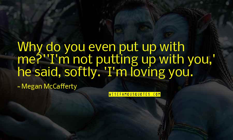 Miandad Quotes By Megan McCafferty: Why do you even put up with me?''I'm Miandad Quotes By Megan McCafferty: Why do you even put up with me?''I'm