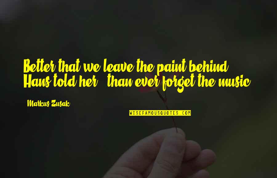 Mianhada Saranghanda Quotes By Markus Zusak: Better that we leave the paint behind," Hans