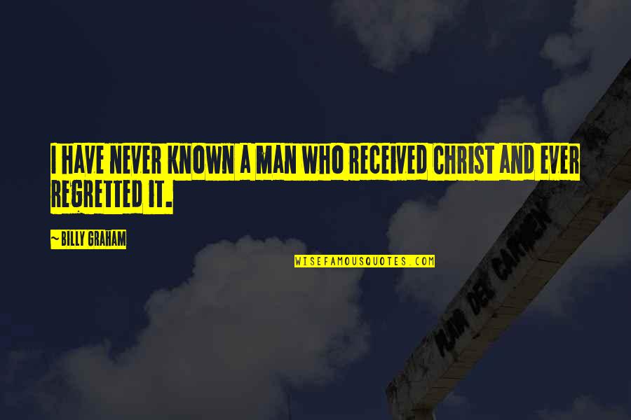 Miao Shan Quotes By Billy Graham: I have never known a man who received