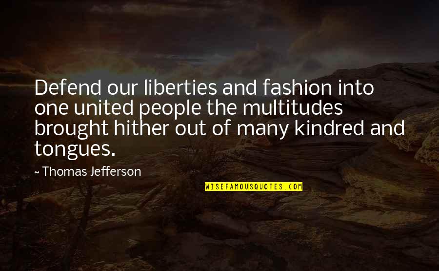 Miasma Pronunciation Quotes By Thomas Jefferson: Defend our liberties and fashion into one united