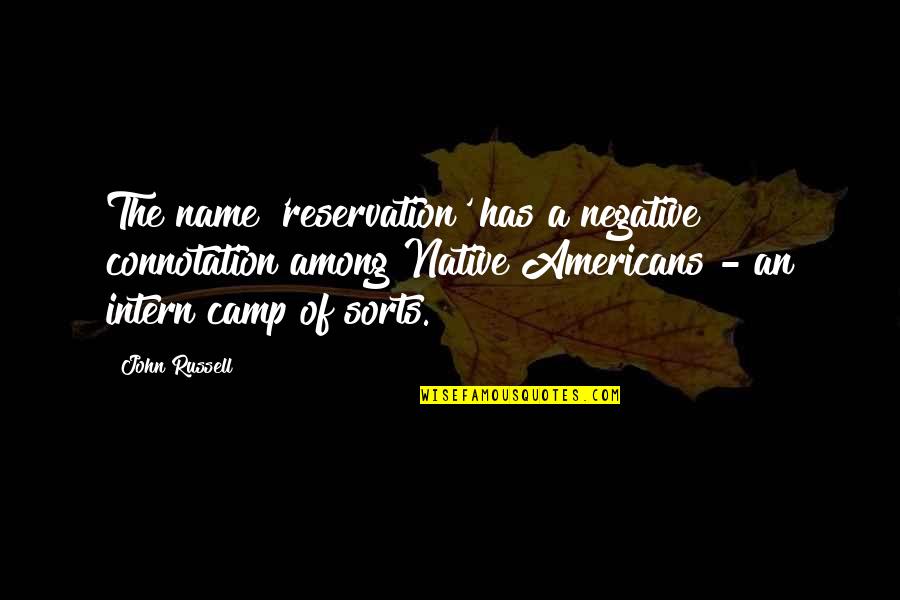Miasma True Teachers Quotes By John Russell: The name 'reservation' has a negative connotation among