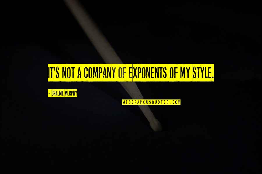 Miasmata Monster Quotes By Graeme Murphy: It's not a company of exponents of my Miasmata Monster Quotes By Graeme Murphy: It's not a company of exponents of my