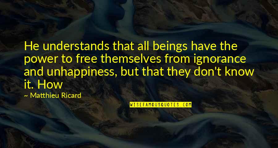 Miasta W Quotes By Matthieu Ricard: He understands that all beings have the power Miasta W Quotes By Matthieu Ricard: He understands that all beings have the power