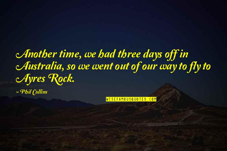 Miasteczko Quotes By Phil Collins: Another time, we had three days off in Miasteczko Quotes By Phil Collins: Another time, we had three days off in