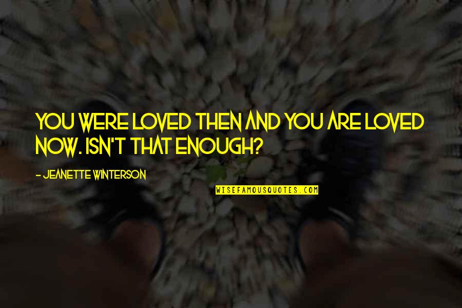 Miata Tire Quotes By Jeanette Winterson: You were loved then and you are loved Miata Tire Quotes By Jeanette Winterson: You were loved then and you are loved