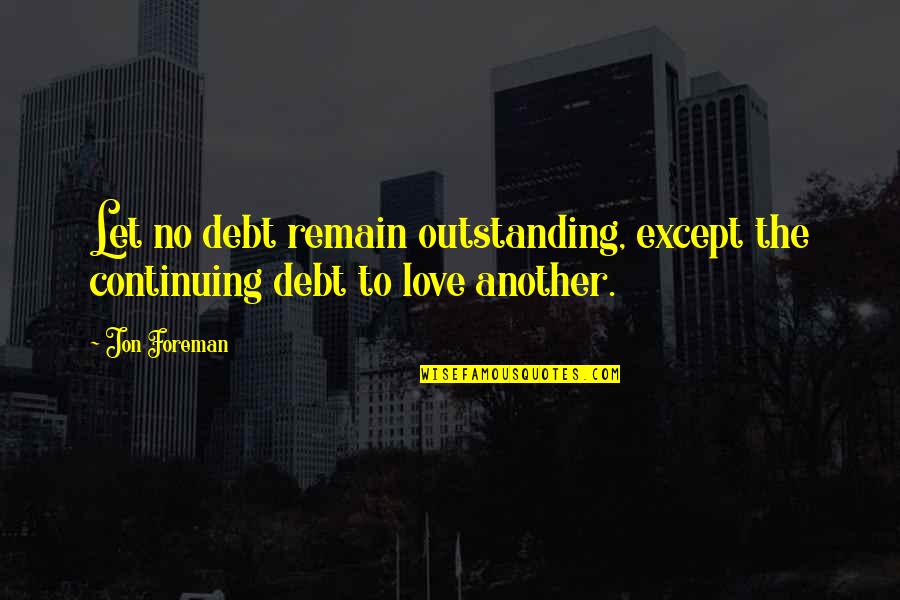 Miata Tire Quotes By Jon Foreman: Let no debt remain outstanding, except the continuing