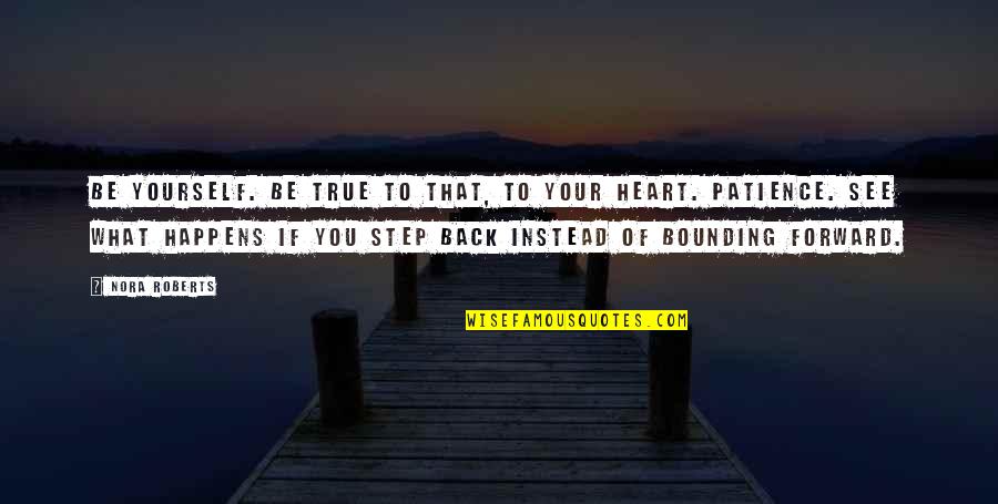 Miata Tire Quotes By Nora Roberts: Be yourself. Be true to that, to your Miata Tire Quotes By Nora Roberts: Be yourself. Be true to that, to your