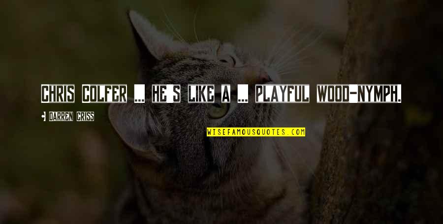 Miau Miau 44 Quotes By Darren Criss: Chris Colfer ... he's like a ... playful