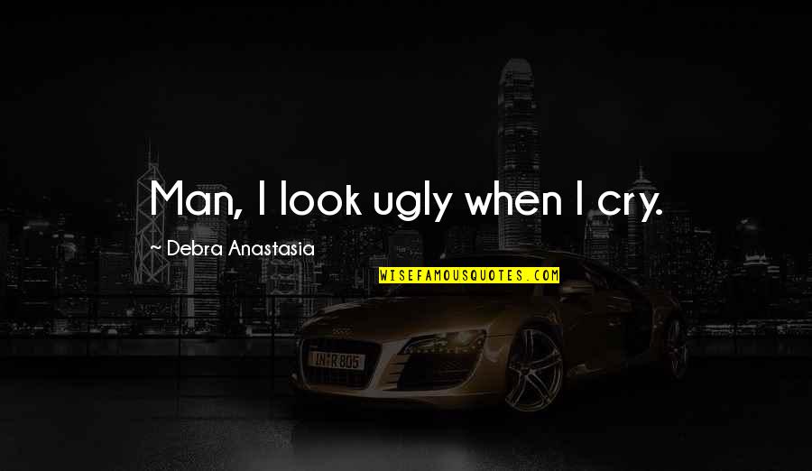 Mib Worm Quotes By Debra Anastasia: Man, I look ugly when I cry.