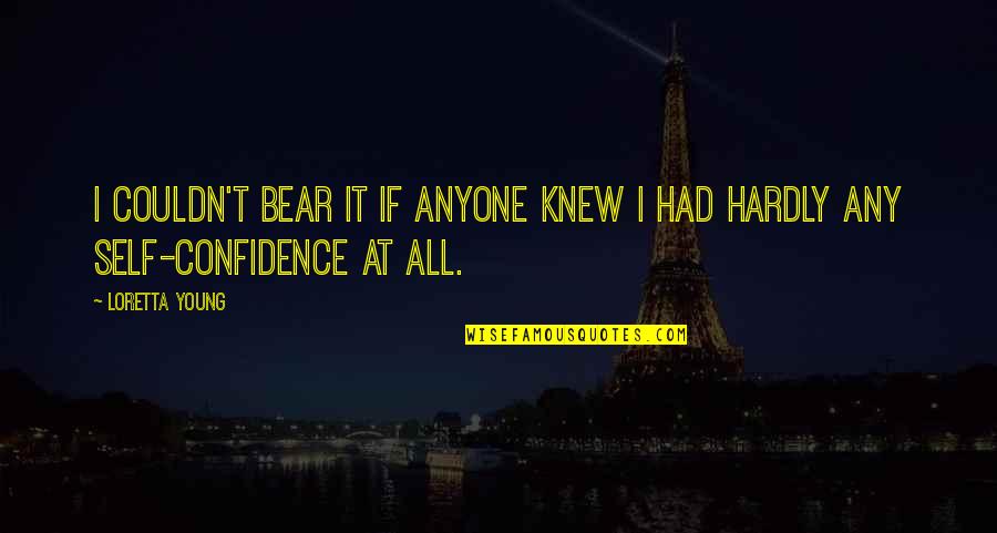 Mibbe Quotes By Loretta Young: I couldn't bear it if anyone knew I