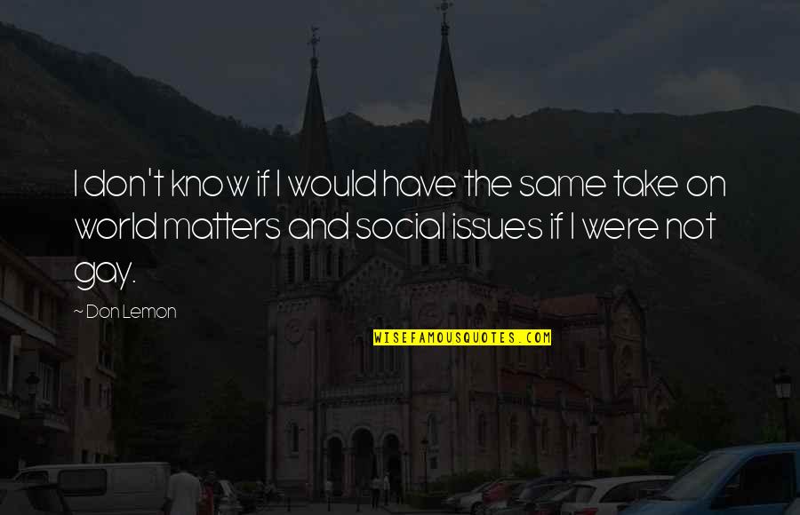 Mic7 Quotes By Don Lemon: I don't know if I would have the Mic7 Quotes By Don Lemon: I don't know if I would have the